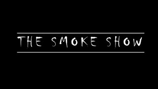 The Smoke Show Final Cut [upl. by Cristie]