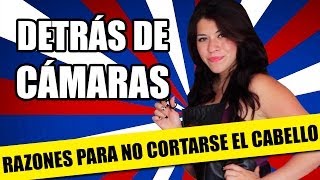 DETRÁS DE CÁMARAS Razones Para No Cortarse el Cabello  QueParió [upl. by Goebel]