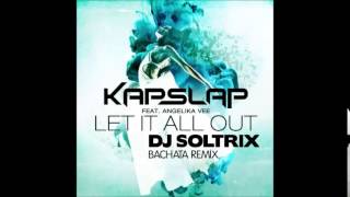 Kap Slap Ft Angelika Vee  Let It All Out DJ Soltrix Bachata Remix [upl. by Dominik497]