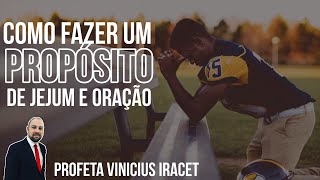 Como fazer um PROPÓSITO de Jejum e Oração  Profeta Vinicius Iracet [upl. by Jc]