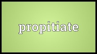 Propitiate Meaning [upl. by Yeliac]