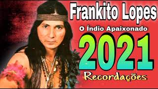 Frankito Lopes  2021  Recordações  O índio apaixonado  CD Completo [upl. by Derriey]