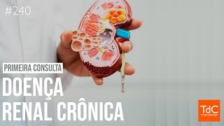 Primeira consulta na Doença Renal Crônica  Episódio 240 [upl. by Acinonrev]