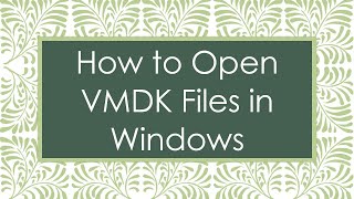 How to Open VMDK Files in Windows [upl. by Elenahc]