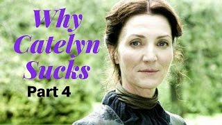 Game of ThronesASOIAF Theories  Why Catelyn Sucks  Part 4 [upl. by Anirtac]