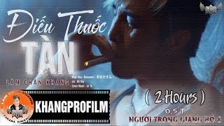 ĐIẾU THUỐC TÀN Người anh em hãy cứ vũng tin  LÂM CHẤN KHANG  LYRIC VIDEO  2 HOURS [upl. by Renelle]