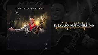 Anthony Santos  EL BALAZO Nueva Versión [upl. by Saunderson]