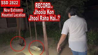 SSD 2822  RECORD Jhoola Kon Jhool Raha Hai  New Extreme Haunted Location [upl. by Ehc]