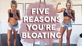 5 Reasons Youre Bloating [upl. by Ellenet]