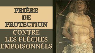 ✨️ PRIÈRE de PROTECTION contre les FLÈCHES EMPOISONNÉES ✨️ [upl. by Eatton529]