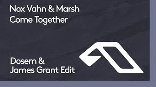 Nox Vahn Marsh  Come Together Dosem amp James Grant Edit [upl. by Vorster]