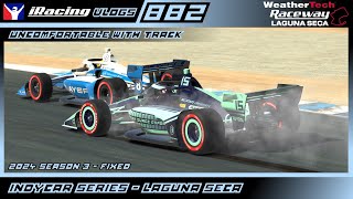 Uncomfortable with Track  Indycar Series  Laguna Seca  Fixed  iRacing Ep 882 [upl. by Latif]