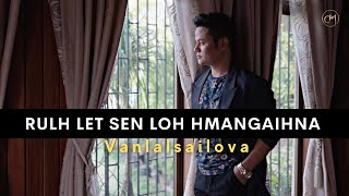 Vanlalsailova  Rulh Let Sen Loh Hmangaihna Official Music Video [upl. by Noiramaj417]