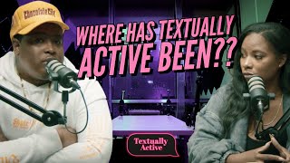 Where Has Textually Active Been FULL DISCUSSION  Textually Active Podcast [upl. by Ardiek]