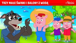 Trzy Małe Świnki i Balony z Wodą 💧🐷  Bajki po Polsku  Bajka i opowiadania na Dobranoc  Kreskówka [upl. by Robbi]