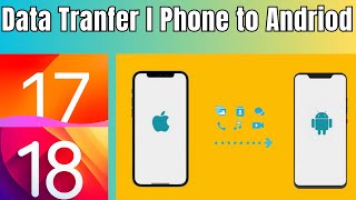 How to Transfer Data from iPhone to Android  iOS to Android Data Transfer  IOS 1718 [upl. by Evol466]