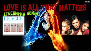 Human League  Love Is All That Matters Technika Remix [upl. by Yetty957]