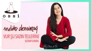 Melike Demirağ  Vur Şu Sazın Tellerine Senfonik [upl. by Montagna575]