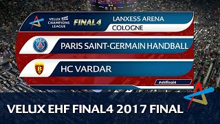 Paris SaintGermain Handball vs HC Vardar  Final  VELUX EHF FINAL4 2017 [upl. by Htaeh]