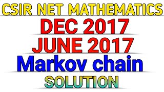 CSIR NET MATHEMATICS  MARKOV CHAIN  DEC 2017  JUNE 2017  SOLUTION [upl. by Bish]