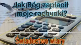 Jak Bóg zapłacił moje RACHUNKI Świadectwo wiary [upl. by Domonic]