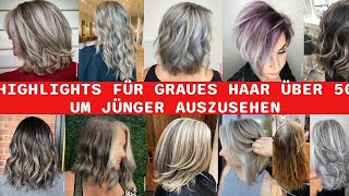 20 Wunderschöne Highlights Für Graues Haar Über 50 Damit Es Jünger Aussieht [upl. by Tegdirb]