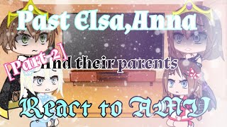 ✨❄️Past ElsaAnna and their parents react to AMV ❄️✨AU part2 [upl. by Llemor]