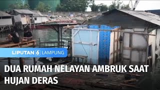 Dua Rumah Nelayan Ambruk saat Hujan Deras  Liputan 6 Lampung [upl. by Tonya65]