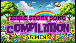 🎶📖 Bible Story Songs for Kids compilation  45 Minutes of Bible Story Songs for kids [upl. by Enair]