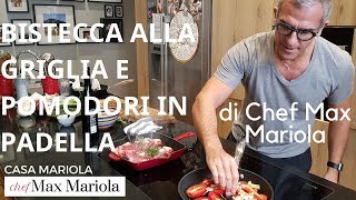 BISTECCA ALLA GRIGLIA E POMODORI IN PADELLA  Ricetta di Chef Max Mariola [upl. by Ellemaj]