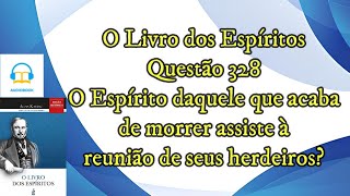 O Espírito daquele que acaba de morrer assiste a  Questão 328  Audiobook  livro dos espíritos [upl. by Pete]