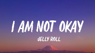 Jelly Roll  I Am Not Okay Lyrics [upl. by Ashly864]