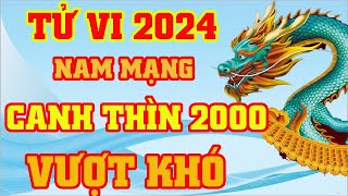 Tử Vi Tuổi Canh Thìn 2000 Nam Mạng Năm 2024  Vượt Khó [upl. by Eiramenna]