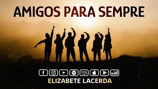 Elizabete Lacerda 🎵 AMIGOS PARA SEMPRE Versão Elizabete Lacerda  Cover [upl. by Aline310]