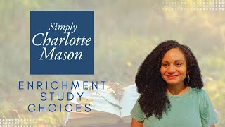 Simply Charlotte Mason  Enrichment Study Choices  Curriculum review w Nereida Kendrick [upl. by Yrrej718]