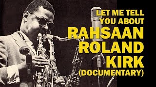 Let me tell you about Rahsaan Rolnd Kirk documentary [upl. by Edals379]