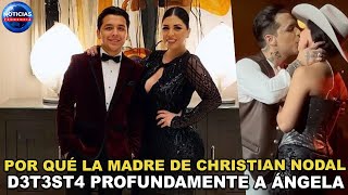 Por qué la madre de Christian Nodal detesta profundamente a Ángela sacan a la luz delicada verdad [upl. by Bohlin113]