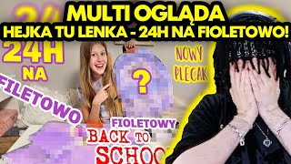 MULTI ogląda HEJKA TU LENKA  24H NA FIOLETOWO i BACK TO SCHOOL [upl. by Fiorenza]