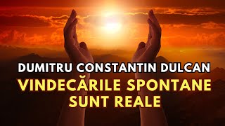 Dumitru Constantin Dulcan VINDECĂRILE SPONTANE sunt reale [upl. by Ainos]