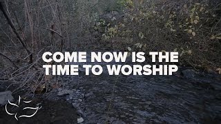 Come Now is The Time To Worship  Maranatha Music Lyric Video [upl. by Ralat]