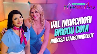 VAL MARCHIORI REVELA TER BRIGADO COM NARCISA TAMBORINDEGUY  PROGRAMA DA MARAVILHA [upl. by Ariaj]