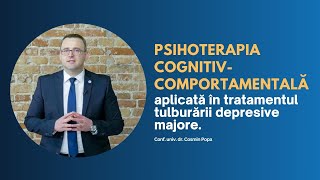 Psihoterapia cognitivcomportamentală aplicată în tratamentul tulburării depresive majore [upl. by Arayk]