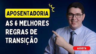 AS 6 MELHORES REGRAS DE TRANSIÇÃO NA APOSENTADORIA [upl. by Winni418]