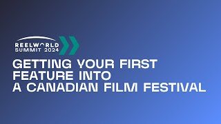 Getting Your First Feature into a Canadian Film Festival  2024 Reelworld Summit [upl. by Gregrory]