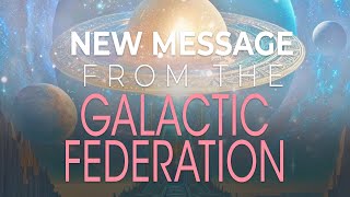 New Message From the Galactic Federation [upl. by Hcirdeirf]