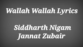 WALLAH WALLAH LYRICS  Ishaan Khan  Siddharth Nigam  Jannat Zubair l Ak786 Presents [upl. by Vallie878]