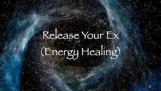 Release Your Ex Energy Healing [upl. by Eraste]