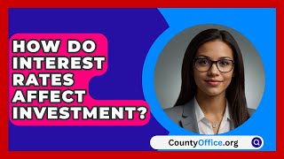 How Do Interest Rates Affect Investment  CountyOfficeorg [upl. by Tilly623]