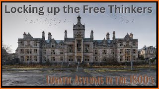 Locking up the Free Thinkers  Lunatic Asylums in the 1800s [upl. by Enimassej]