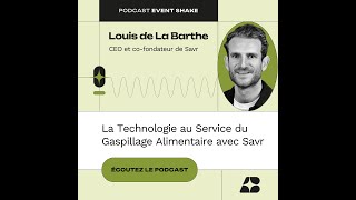 77  La Technologie au Service du Gaspillage Alimentaire avec Louis de La Barthe CEO Savr [upl. by Rehptosirhc]